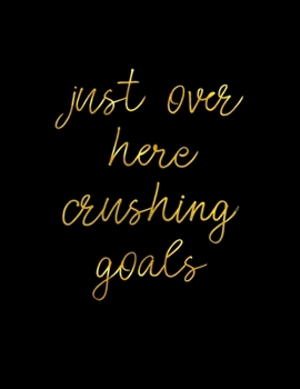 Paperback Just Over Here Crushing Goals: Daily Goal Setting Planner To Crush Your Goals Book