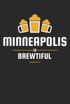 Paperback Minneapolis Is Brewtiful: Craft Beer Liniert Notebook for a Craft Brewer and Barley and Hops Gourmet - Record Details about Brewing, Tasting, Dr Book