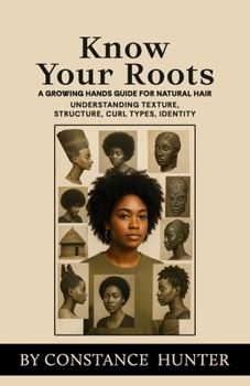 Paperback Know Your Roots: From Root To Tip: A Growing Hands Guide For Natural Hair Book