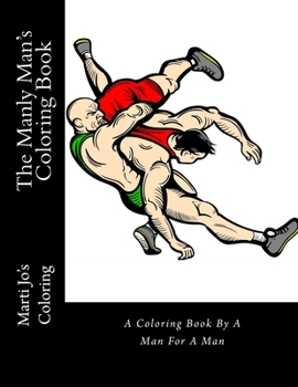 The Manly Man's Coloring Book: A Coloring Book By A Man For A Man