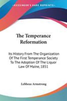 Paperback The Temperance Reformation: Its History From The Organization Of The First Temperance Society To The Adoption Of The Liquor Law Of Maine, 1851 Book