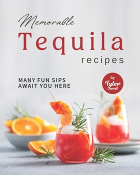 Paperback Memorable Tequila Recipes: Many Fun Sips Await You Here Book