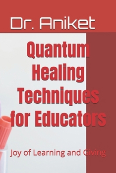 Paperback Quantum Healing Techniques for Educators: Joy of Learning and Giving Book