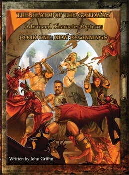 Hardcover The Realm of the Gateway Advanced Character Options Book One: New Beginnings Book