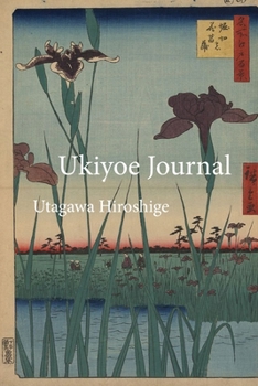 Paperback Utagawa Hiroshige Ukiyoe JOURNAL: Horikiri no hanash&#333;bu - Irises growing in a large garden: Timeless Ukiyoe Journal/Notebook/Planner/Diary/Logboo Book