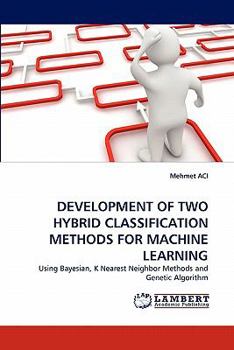 Paperback Development of Two Hybrid Classification Methods for Machine Learning Book