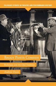 Hardcover Baggy Pants Comedy: Burlesque and the Oral Tradition Book