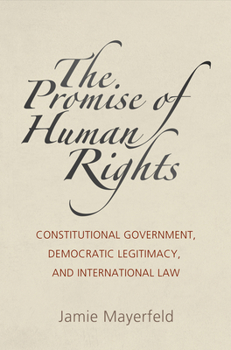 The Promise of Human Rights: Constitutional Government, Democratic Legitimacy, and International Law - Book  of the Pennsylvania Studies in Human Rights