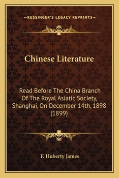 Chinese Literature: Read Before the China Branch of the Royal Asiatic Society, Shanghai, on December 14th, 1898