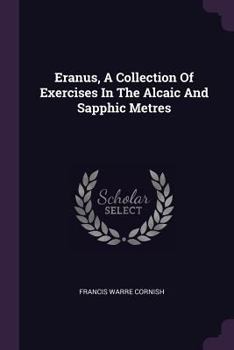 Paperback Eranus, A Collection Of Exercises In The Alcaic And Sapphic Metres Book