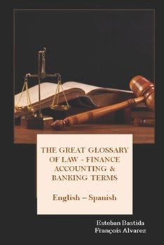 Paperback The great glossary of Law - Finance - Accounting & Banking terms English Spanish Book