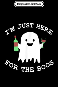 Composition Notebook: Halloween For Women Im Just Here For The Boos Wine  Journal/Notebook Blank Lined Ruled 6x9 100 Pages