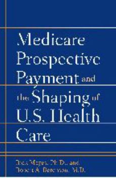 Hardcover Medicare Prospective Payment and the Shaping of U.S. Health Care Book