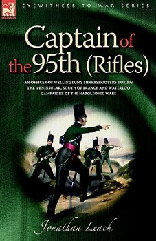 Paperback Captain of the 95th (Rifles) an Officer of Wellington's Sharpshooters During the Peninsular, South of France and Waterloo Campaigns of the Napoleonic Book