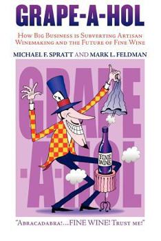 Paperback Grape-A-Hol: How Big Business Is Subverting Artisan Winemaking and the Future of Fine Wine Book