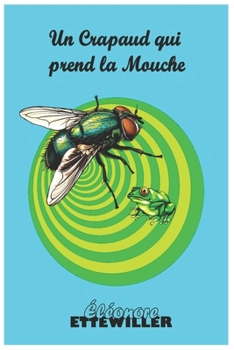 Un Crapaud qui prend la Mouche (French Edition)
