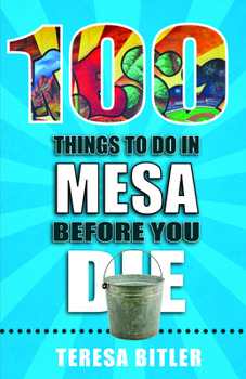 Paperback 100 Things to Do in Mesa Before You Die Book
