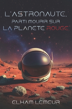 Paperback L'Astronaute, Parti Mourir Sur La Planete Rouge [French] Book