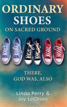 Ordinary Shoes on Sacred Ground: There, God Was, Also