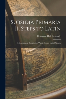 Paperback Subsidia Primaria II; Steps to Latin: A Companion Book to the 'Public School Latin Primer', Book