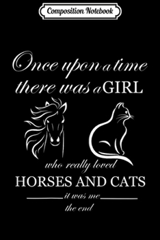 Paperback Composition Notebook: There Was A Girl Who Really Loved Horses And Cats It Was Me Journal/Notebook Blank Lined Ruled 6x9 100 Pages Book