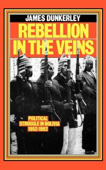 Paperback Rebellion in the Veins: Political Struggle in Bolivia, 1952-82 Book