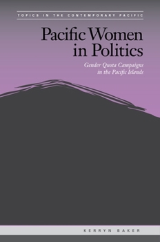 Hardcover Pacific Women in Politics: Gender Quota Campaigns in the Pacific Islands Book