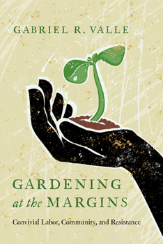 Paperback Gardening at the Margins: Convivial Labor, Community, and Resistance Book