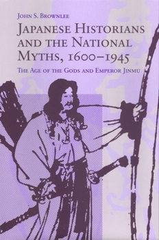 Paperback Japanese Historians and the National Myths, 1600-1945: The Age of the Gods and Emperor Jinmu Book