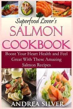 Paperback Superfood Lover's Salmon Cookbook: Boost Your Heart Health and Feel Great With These Amazing Salmon Recipes Book