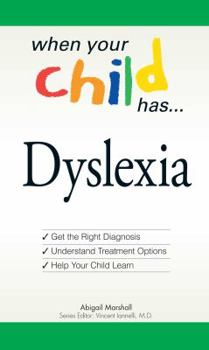 Paperback When Your Child Has... Dyslexia: Get the Right Diagnosis, Understand Treatment Options, and Help Your Child Learn Book