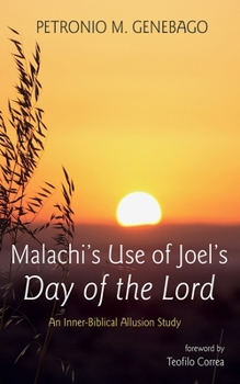 Malachi's Use of Joel's Day of the Lord: An Inner-Biblical Allusion Study