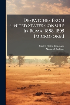 Paperback Despatches From United States Consuls In Boma, 1888-1895 [microform] Book