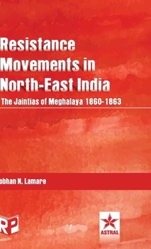 Hardcover Resistance Movements in North East India: the Jaintias of Meghalaya 1860-1863 Book