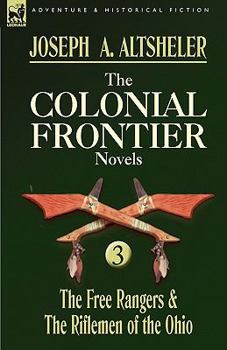 Paperback The Colonial Frontier Novels: 3-The Free Rangers & the Riflemen of the Ohio Book