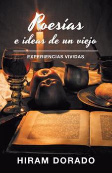 Paperback Poesías E Ideas De Un Viejo: Experiencias Vividas [Spanish] Book