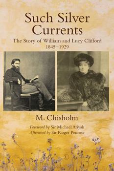 Paperback Such Silver Currents: The Story of William and Lucy Clifford, 1845-1929 Book