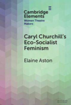 Hardcover Caryl Churchill's Eco-Socialist Feminism (Elements in Women Theatre Makers) Book