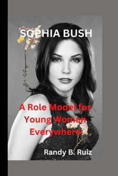 Paperback Sophia Bush: A Role Model for Young Women Everywhere Book