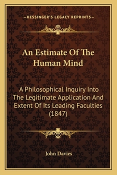 Paperback An Estimate Of The Human Mind: A Philosophical Inquiry Into The Legitimate Application And Extent Of Its Leading Faculties (1847) Book