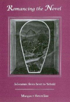 Hardcover Romancing the Novel: Adventure from Scott to Sebald Book