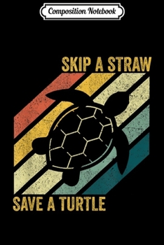 Composition Notebook: Skip A Straw Save A Turtle Vintage Retro  Journal/Notebook Blank Lined Ruled 6x9 100 Pages