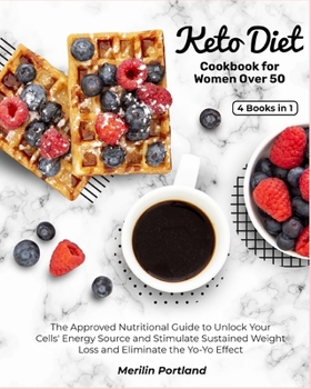 Paperback Keto Diet Cookbook for Women Over 50: The Approved Nutritional Guide to Unlock Your Cells' Energy Source and Stimulate Sustained Weight Loss and Elimi Book