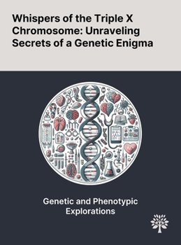 Hardcover Whispers of the Triple X Chromosome: Unraveling Secrets of a Genetic Enigma Book