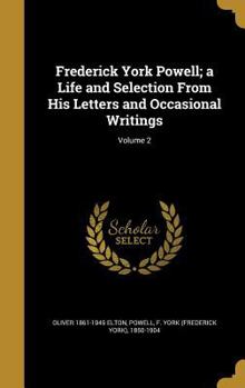 Hardcover Frederick York Powell; a Life and Selection From His Letters and Occasional Writings; Volume 2 Book