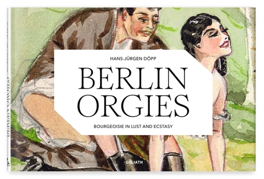 Hardcover Berlin Orgies: Bourgeoisie in Lust and Ecstasy Book