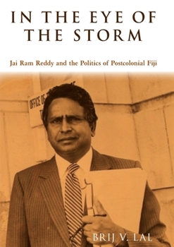 Paperback In the Eye of the Storm: Jai Ram Reddy and the Politics of Postcolonial Fiji Book