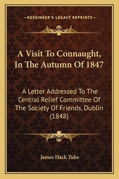 Paperback A Visit To Connaught, In The Autumn Of 1847: A Letter Addressed To The Central Relief Committee Of The Society Of Friends, Dublin (1848) Book