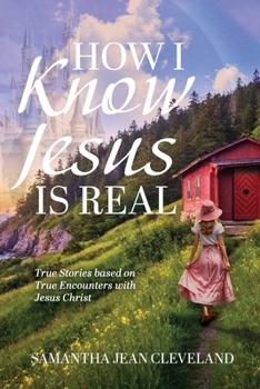 Paperback How I Know Jesus Is Real: True Stories Based on True Encounters with Jesus Christ Book