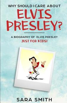 Paperback Why Should I Care About Elvis Presley?: A Biography of Elvis Presley Just for Kids Book